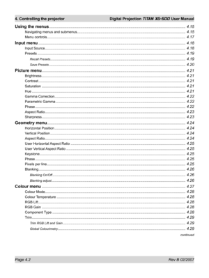 Page 44Page 4.2 Rev B 02/2007
4. Controlling the projector  Digital Projection TITAN XG-500 User Manual
Using the menus ............................................................................................................................... 4.15
Navigating menus and submenus ..................................................................................................... 4.15
Menu controls...