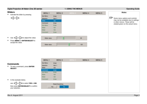 Page 7
Digital Projection M-Vision Cine 3D series  1. USING THE MENUS  Operating Guide
Page Rev A  August 2011
Sliders
Activate.the.slider.by.pressing
.or..
•
Notes
 Some menu options and controls 
may not be available due to settings 
in other menus. These will be 
shaded green on the actual menu.
Commands
To.use.a.command,.press.ENTER/
SELECT.
In.the.example.below,
use..or.to.select.YES.or.NO,
then.press.ENTER/SELECT.to.confirm.
your.selection.
•
•
Use..or.to.adjust.the.value....