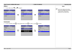 Page 5
Digital Projection HIGHlite 660 series  1. USING THE MENUS  Operating Guide
Page Rev A  June 2011
Sliders
.To.use.a.slider,.press..andto.adjust.it.
Commands
.To.use.a.command,.press...In.the.example.below,.press..to.confirm,.or.press.to.cancel.
•
•
Notes
  Some menu options and controls 
may not be available due to settings 
in other menus. These will be 
greyed-out on the actual menu. 