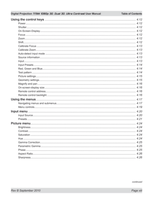 Page 13
Rev B September 2010 Page xiii
Digital Projection TITAN 1080p 3D, Dual 3D. Ultra Contrast User Manual  Table of Contents

continued
Using the control keys ....................................................................................................................4.12
Power ............................................................................................................................................4.12
Shutter...