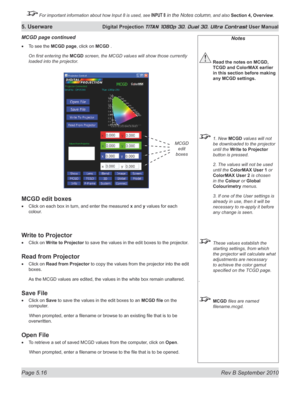 Page 130
Page 5.16  Rev B September 2010
5. Userware Digital Projection TITAN 1080p 3D, Dual 3D. Ultra Contrast User Manual

 For important information about how Input 8 is used, see INPUT 8 in the Notes column, and also Section	4, 	Overview.

To see the MCGD page, click on MCGD .
On first entering the MCGD screen, the MCGD values will show those currently 
loaded into the projector.
MCGD edit boxes
Click on each box in turn, and enter the measured x and y values for each 
colour.
Write to Projector
Click on...