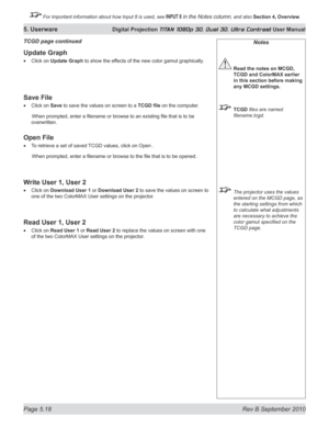 Page 132
Page 5.18  Rev B September 2010
5. Userware Digital Projection TITAN 1080p 3D, Dual 3D. Ultra Contrast User Manual

 For important information about how Input 8 is used, see INPUT 8 in the Notes column, and also Section	4, 	Overview.

Update Graph
Click on Update Graph to show the effects of the new color gamut graphically.
Save File
Click on Save to save the values on screen to a  TCgD	file on the computer.
  When prompted, enter a filename or browse to an existing file that is to be 
overwritten.
Open...