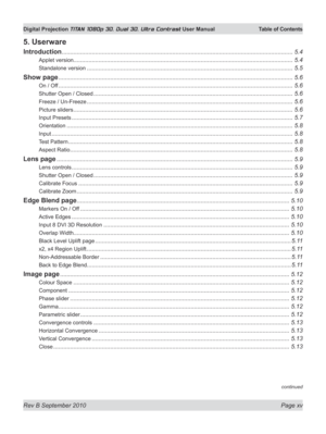 Page 15
Rev B September 2010 Page xv
Digital Projection TITAN 1080p 3D, Dual 3D. Ultra Contrast User Manual  Table of Contents

5. Userware
Introduction ..........................................................................................................................................5.4
Applet version.................................................................................... ...............................................5.4
Standalone version...