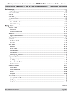 Page 55
Rev B September 2010 Page 4.3
Digital Projection TITAN 1080p 3D, Dual 3D. Ultra Contrast User Manual 4. Controlling the projector

 For important information about how Input 8 is used, see INPUT 8 in the Notes column, and also  Section	4, 	Overview.

Colour menu ......................................................................................................................................4.31
Colour Mode.......................................................................................