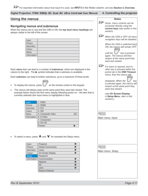 Page 69
Rev B September 2010 Page 4.17
Digital Projection TITAN 1080p 3D, Dual 3D. Ultra Contrast User Manual 4. Controlling the projector

 For important information about how Input 8 is used, see INPUT 8 in the Notes column, and also  Section	4, 	Overview.

Notes
  Some  menu controls can be 
accessed directly using the 
control keys (see earlier in this 
section).
 When the OSD is OFF, all menu 
navigation keys will be disabled.
  When the OSD is switched back 
ON, the menus will remain OFF 
until the   key...