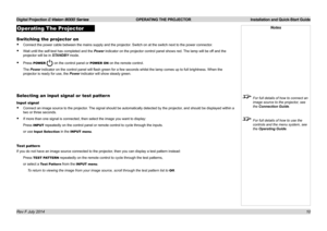 Page 16Digital Projection E-Vision 8000 Series  OPERATING THE PROJECTOR Installation and Quick-Start Guide
10
Operating The Projector
Switching the projector on
• Connect the power cable between the mains supply and the projector. Switch on at the switch next to the power connector.
• Wait until the self-test has completed and the Power indicator on the projector control panel shows red. The lamp will be off and the 
projector will be in STANDBY mode.
• Press POWER  on the control panel or POWER ON on the...