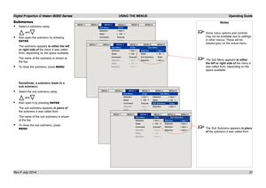 Page 37Digital Projection E-Vision 8000 Series  USING THE MENUS Operating Guide
31
Notes
 Some menu options and controls 
may not be available due to settings 
in other menus. These will be 
shaded grey on the actual menu.
 The Sub Menu appears to either 
the left or right side of the menu it 
was called from, depending on the 
space available.
 The Sub Submenu appears in place 
of the submenu it was called from.
Submenus
• Select a submenu using
 and.
• then open the submenu by pressing 
ENTER.
The submenu...