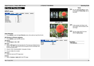 Page 40Digital Projection E-Vision 8000 Series  A TOUR OF THE MENUS Operating Guide
34
A Tour Of  The Menus
INPUT menu
Input Selection
• Press ENTER to open the Input Selection menu, then select an input from the list.
PIP (Picture in Picture) submenu
• Press ENTER to open the PIP submenu.
PIP Option
• Set PIP Option to On or Off.
PIP Input
• Select a PIP Input from the drop-down list. The inputs are divided into two 
groups – the main image must be from one group, and the subimage must\
 
be from the other...