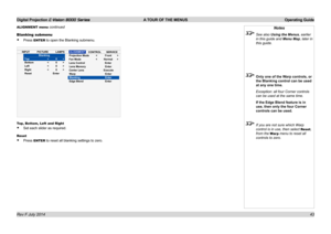 Page 49Digital Projection E-Vision 8000 Series  A TOUR OF THE MENUS Operating Guide
43
Notes
 See also Using the Menus, earlier 
in this guide and Menu Map, later in 
this guide.
 Only one of the Warp controls, or 
the Blanking control can be used 
at any one time.
  Exception: all four Corner controls 
can be used at the same time.
 If the Edge Blend feature is in 
use, then only the four Corner 
controls can be used.
 If you are not sure which Warp 
control is in use, then select Reset, 
from the War p menu...