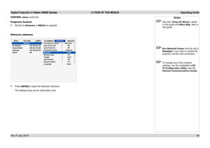 Page 52Digital Projection E-Vision 8000 Series  A TOUR OF THE MENUS Operating Guide
46
Notes
 See also Using the Menus, earlier 
in this guide and Menu Map, later in 
this guide.
 Eco Network Power must be set to 
Standard, if you wish to control the 
projector via the LAN connection.
 To change any of the network 
settings, use the embedded LAN 
IP Configuration Utility (see the 
Remote Communications Guide).
Projector Control
• Set this to Network or RS232 as required.
Network submenu
• Press ENTER to open...