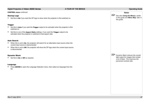 Page 53Digital Projection E-Vision 8000 Series  A TOUR OF THE MENUS Operating Guide
47
Startup Logo
• Set this to On if you want the DP logo to show when the projector is first switched on.
Trigger
• Set this to Auto if you want the Trigger output to be activated when the projector is first 
switched on.
• Set this to one of the Aspect Ratio settings, if you want the Trigger output to be 
activated when the projector is switched to that aspect ratio.
Auto Search
• When this is set to On, the projector will...