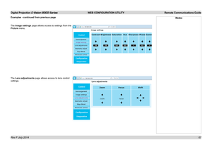 Page 73Digital Projection E-Vision 8000 Series  WEB CONFIGURATION UTILITY Remote Communications Guide
67
Examples - continued from previous page
The Image settings page allows access to settings from the 
Picture menu.
The Lens adjustments page allows access to lens control 
settings. 
Notes 
Rev F July 2014  