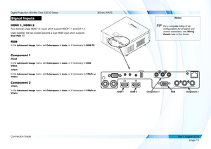 Page 23page 15
Connection Guide
SIGNAL INPUTS
Signal Inputs
HDMI 1, HDMI 2
Two identical single HDMI 1.4 inputs which support HDCP 1.1 and DVI 1.0.
Used together, the two sockets become a dual HDMI input which supports 
Dual Pipe 3D.
RGB
In the Advanced Image menu, set Colorspace to Auto, or if necessary to RGB PC.
Component 1
RGsB
In the Advanced Image menu, set Colorspace to Auto, or if necessary to RGB 
Video.
YPbPr
In the Advanced Image menu, set Colorspace to Auto, or if necessary to YPbPr or 
YCbCr....