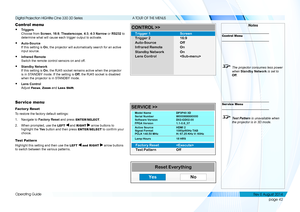 Page 50page 42
Operating Guide
A TOUR OF THE MENUS
Control menu
• Triggers 
Choose from Screen, 16:9, Theaterscope, 4:3, 4:3 Narrow or RS232 to 
determine what will cause each trigger output to activate.
• Auto-Source 
If this setting is On, the projector will automatically search for an active 
input source.
• Infrared Remote 
Switch the remote control sensors on and off.
• Standby Network 
If this setting is On, the RJ45 socket remains active when the projector 
is in STANDBY mode. If the setting is Off, the...