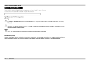 Page 2About these Guides
Please read this guide carefully before using the projector, and keep it handy for future reference.
A serial number is located on the back of the projector. Record it here: 
Symbols used in these guides
Warnings
 ELECTRICAL WARNING: this symbol indicates that there is a danger of electrical shock\
 unless the instructions are closely 
followed.
 WARNING: this symbol indicates that there is a danger of physical injury \
to yourself and/or damage to the equipment unless 
the...