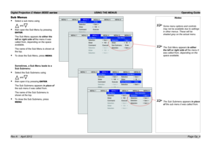 Page 32Digital Projection E-Vision 8000 series  USING THE MENUS Operating Guide
Page Op_4
Notes
 Some menu options and controls 
may not be available due to settings 
in other menus. These will be 
shaded grey on the actual menu.
 The Sub Menu appears to either 
the left or right side of the menu it 
was called from, depending on the 
space available.
 The Sub Submenu appears in place 
of the sub menu it was called from.
Sub Menus
• Select a sub menu using
 and.
• then open the Sub Menu by pressing 
ENTER.
The...
