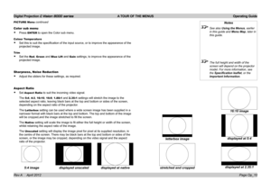 Page 38Digital Projection E-Vision 8000 series  A TOUR OF THE MENUS Operating Guide
Page Op_10
Color sub menu
• Press ENTER to open the Color sub menu.
Colour Temperature
• Set this to suit the specification of the input source, or to improve the appearance of the 
projected image.
Trim
• Set the Red, Green and Blue Lift and Gain settings, to improve the appearance of the 
projected image.
Sharpness, Noise Reduction
• Adjust the sliders for these settings, as required.
Aspect Ratio
• Set Aspect Ratio to suit...