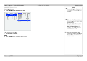 Page 44Digital Projection E-Vision 8000 series  A TOUR OF THE MENUS Operating Guide
Page Op_16
Notes
 See also Using the Menus, earlier 
in this guide and Menu Map, later in 
this guide.
 Only one of the Warp controls, or 
the Blanking control can be used 
at any one time.
  Exception: all four Corner controls 
can be used at the same time.
 If the Edge Blend feature is in 
use, then only the four Corner 
controls can be used.
 If you are not sure which Warp 
control is in use, then select Reset, 
from the War...