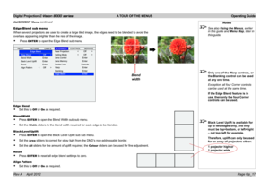 Page 45Digital Projection E-Vision 8000 series  A TOUR OF THE MENUS Operating Guide
Page Op_17
Notes
 See also Using the Menus, earlier 
in this guide and Menu Map, later in 
this guide.
 Only one of the Warp controls, or 
the Blanking control can be used 
at any one time.
  Exception: all four Corner controls 
can be used at the same time.
 If the Edge Blend feature is in 
use, then only the four Corner 
controls can be used.
 Black Level Uplift is available for 
up to two edges only, and they 
must be...