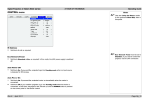 Page 46Digital Projection E-Vision 8000 series  A TOUR OF THE MENUS Operating Guide
Page Op_18
Notes
 See also Using the Menus, earlier 
in this guide and Menu Map, later in 
this guide.
 Eco Network Power must be set to 
Standard, if you wish to control the 
projector via the LAN connection.
CONTROL menu
IR Address
• Set this to 1 or 2 as required.
Eco Network Power
• Set this to Standard or Eco as required. In Eco mode, the LAN power supply is switched 
off.
Auto Power Off
• Set this to On, if you want the...