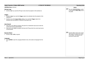 Page 48Digital Projection E-Vision 8000 series  A TOUR OF THE MENUS Operating Guide
Page Op_20
Startup Logo
• Set this to On if you want the DP logo to show when the projector is first switched on.
Trigger
• Set this to Auto if you want the Trigger output to be activated when the projector is first 
switched on.
• Set this to one of the Aspect Ratio settings, if you want the Trigger output to be 
activated when the projector is switched to that aspect ratio.
Auto Search
• When this is set to On, the projector...