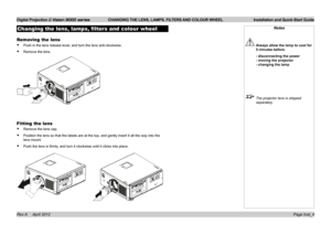 Page 8Digital Projection E-Vision 8000 series  CHANGING THE LENS, LAMPS, FILTERS AND COLOUR WHEEL Installation and Quick-Start Guide
Page Inst_4
Changing the lens, lamps, filters and colour wheel
Removing the lens
• Push in the lens release lever, and turn the lens anti-clockwise.
• Remove the lens.
Fitting the lens
• Remove the lens cap.
• Position the lens so that the labels are at the top, and gently insert i\
t all the way into the 
lens mount.
• Push the lens in firmly, and turn it clockwise until it...