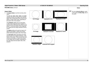 Page 48Digital Projection E-Vision 7500 Series  A TOUR OF THE MENUS Operating Guide
42
PICTURE menu continued
Aspect Ratio
• Set Aspect Ratio to suit the incoming video 
signal.
The 5:4, 4:3, 16:10, 16:9, 1.88:1 and 2.35:1 
settings will stretch the image to the selected 
aspect ratio, leaving black bars at the top and 
bottom or sides of the screen, depending on 
the aspect ratio of the projector.
The Letterbox setting can be used where 
a wide screen image has been supplied in a 
narrower format with black...