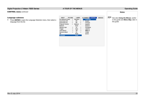 Page 57Digital Projection E-Vision 7500 Series  A TOUR OF THE MENUS Operating Guide
51
CONTROL menu continued
Language submenu
• Press ENTER to open the Language Selection menu, then select a 
language from the list.
Notes
 See also Using the Menus, earlier 
in this guide and  Menu Map, later in 
this guide.INPUT PICTURE LAMPS
ALIGNMENTCONTROL
SERVICEEcoNetwork Power 
Auto Power Off 
Auto Power On 
Projector Control 
Network Enter
Startup Logo 
Trigger 
Auto Search 
Dynamic Black 
3D Enter
Language Enter...