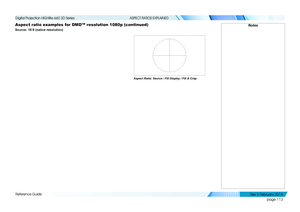 Page 121page 113
Reference Guide
ASPECT RATIOS EXPLAINED
Aspect ratio examples for DMD™ resolution 1080p (continued)
Source: 16:9 (native resolution)
Notes
Aspect Ratio: Source / Fill Display / Fill & Crop
   
Digital Projection HIGHlite 660 3D Series 
Rev E Februar y 2015  