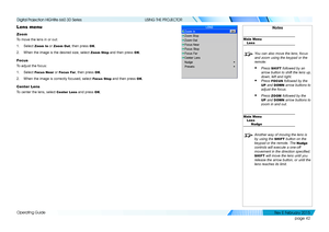 Page 50page 42
Operating Guide
USING THE PROJECTOR
Lens menu
Zoom
To move the lens in or out:
1. Select Zoom In or Zoom Out, then press OK.
2. When the image is the desired size, select Zoom Stop and then press OK.
Focus
To adjust the focus:
1. Select Focus Near or Focus Far, then press OK.
2. When the image is correctly focused, select Focus Stop and then press OK.
Center Lens
To center the lens, select Center Lens and press OK.
Notes
Main MenuLens
 You can also move the lens, focus 
and zoom using the keypad...
