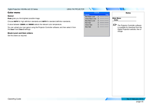 Page 53page 45
Operating Guide
USING THE PROJECTOR
Color menu
Gamut
Peak gives you the brightest possible image.
Choose HDTV for high definition standards and SDTV for standard definition standards.
A value between 3200K and 9000K selects the relevant color temperature.
You can upload your own gamut using the Projector Controller software, an\
d then select it from 
the User 1 and User 2 settings.
Black Level and Gain sliders
Set the sliders as required.
Notes
Main MenuColor
 The Projector Controller software...