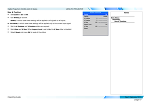 Page 55page 47
Operating Guide
USING THE PROJECTOR
Size & Position
• Set Enable to On or Off.
• Use Setting to choose:
Global, in which case these settings will be applied to all signals on all inp\
uts.
or Per Mode, in which case these settings will be applied only to the current input\
 signal.
• Set the H Position and V Position sliders as required.
• Set H Size and V Size. When Aspect Lock is set to On, the V Size slider is disabled.
• Select Reset and press OK to reset all the sliders.
Notes
Main...