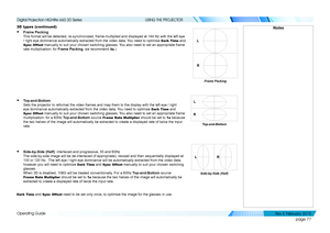 Page 85page 77
Operating Guide
USING THE PROJECTOR
3D types (continued)
• Frame Packing 
This format will be detected, re-synchronized, frame-multiplied and disp\
layed at 144 Hz with the left eye 
/ right eye dominance automatically extracted from the video data. You need to optimize Dark Time and 
Sync Offset manually to suit your chosen switching glasses. You also need to set an appropriate frame 
rate multiplication: for Frame Packing, we recommend 3x.)
• Top-and-Bottom 
Sets the projector to reformat the...