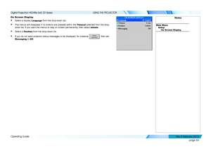 Page 92page 84
Operating Guide
USING THE PROJECTOR
On Screen Display
• Select a display Language from the drop-down list.
• The menus will disappear if no buttons are pressed within the Timeout selected from the drop-
down list. If you want the menus to stay on screen permanently, then select Infinite.
• Select a Position from the drop-down list.
• If you do not want projector status messages to be displayed, for instan\
ce , then set 
Messaging to Off.
Notes
Main MenuSetup On Screen Display
   
Digital...