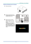 Page 22– 13 – 
Starting and Shutting down the Projector 
1.  Remove the lens cap. 
 
2.  Securely connect the power cord 
and signal cable. When connected, 
the power led will turn red. 
 
3.  Turn on the lamp by pressing 
“” button on the rear of the 
projector or “” on the remote 
control. 
The PWR LED will now flash red.  
The startup screen will display in 
approximately 30 seconds. The first 
time you use the projector, you can 
select your preferred language from 
quick menu after the startup screen...