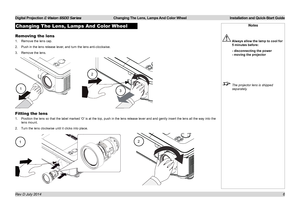 Page 12Digital Projection E-Vision 6500 Series  Changing The Lens, Lamps And Color Wheel Installation and Quick-Start Guide
6
Changing The Lens, Lamps And Color Wheel
Removing the lens
1. Remove the lens cap.
2. Push in the lens release lever, and turn the lens anti-clockwise.
3. Remove the lens.
Fitting the lens
1. Position the lens so that the label marked ‘O’ is at the top, push in the lens release lever and and gently insert the\
 lens all the way into the 
lens mount.
2. Turn the lens clockwise until it...