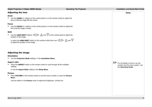 Page 17Digital Projection E-Vision 6500 Series  Operating The Projector Installation and Quick-Start Guide
11
Adjusting the lens
Zoom
• Use the ZOOM +/− buttons on the control panel or on the remote control to adjust the 
lens so that the image fills the screen.
Focus
• Use the FOCUS +/− buttons on the control panel or on the remote control to adjust the 
lens until the image is sharp.
Shift
• Use the LENS SHIFT buttons , ,  and on the control panel to adjust the 
position of the image,
or press the LENS SHIFT...