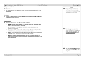 Page 44Digital Projection E-Vision 6500 Series  A Tour Of The Menus Operating Guide
Page 38
Background
• Set this to determine what appears on screen when the projector is searc\
hing for a valid 
input source.
3D Mode
• Use the 3D Mode Submenu to turn the DLPLink synchronisation signal On and Off, and 
to invert the signal if necessary.
Aspect Ratio
• Select from Normal, Full, 4:3, 16:9, and Native, as follows:
• Normal: the image will be displayed at its intended aspect ratio, filling either the full 
height...