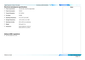 Page 139page 131
Reference Guide
TECHNICAL SPECIFICATIONS
Electrical and physical specifications
• Power requirements100-240 VAC, 50-60 Hz (single phase)
• Power Consumption1200 W
• Thermal Dissipation3771 BTU/hr
• Fan Noise48 dBA
• Operating Temperature0°C to 35°C (32 to 95F)
• Storage Temperature-20°C to 60°C (-4 to 140F)
• Operating Humidity20% to 90% non-condensing
• Weight28.6 kg (63.1 lb)
• DimensionsH:24 cm W:50 cm L: 63.2 cm 
H:9.4 in W:19.7 in L: 24.9 in
Safety & EMC regulations
• CE, FCC Class A, UL,...