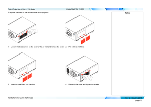 Page 23page 15
Installation and Quick-Start Guide
CHANGING THE FILTERS
To replace the filters on the left-hand side of the projector:
1. Loosen the three screws on the cover of the air inlet and remove the cov\
er.2. Pull out the old filters.
3. Insert the new filters into the slots.4. Reattach the cover and tighten the screws.
Notes
   
Digital Projection M-Vision 930 Series 
Rev C Februar y 2015  