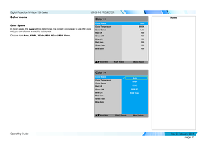 Page 51page 43
Operating Guide
USING THE PROJECTOR
Color menu
Color Space
In most cases, the Auto setting determines the correct colorspace to use. If it does 
not, you can choose a specific colorspace:
Choose from Auto, YPbPr, YCbCr, RGB PC and RGB Video.
NotesColor>>
Select Item
[Menu]|Return
ColorTemperature
Red Lift
Green Lift
Blue Lift
Color Space
6500KAuto
Red Gain
Green Gain
Blue Gain 100
100
100
100 100
100
Adjust
Color
Gamut Auto
Color>>
Select Item
[Menu] Return
ColorTemperature
Red Lift
Green Lift...