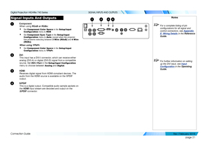 Page 30page 21
Connection Guide
SIGNAL INPUTS AND OUTPUTS
Signal Inputs And Outputs
1 Component
When using RGsB or RGBs:
• Set Component Color Space in the Setup/Input Configuration menu to RGB.
• Set Component Sync Type in the Setup/Input Configuration menu to Auto, except when the projector has problems selecting between 3 Wire (RGsB) and 4 Wire (RGBs).
When using YPbPr:
• Set Component Color Space in the Setup/Input Configuration menu to YPbPr.
2 DVI
This input has a DVI-I connector, which can receive either...