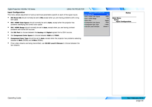 Page 77page 68
Operating Guide
USING THE PROJECTOR
Input Configuration
This menu allows adjustment of various technical parameters specific to each of the signal inputs:
• DVI Boost EQ should normally be set to O f f, except when you are having problems with a long 
DVI cable.
• DVI / HDMI Color Space should normally be set to Auto, except when the projector has 
problems identifying the correct color space.
• DVI / HDMI Range should normally be set to Auto, except when you are having contrast 
problems with...