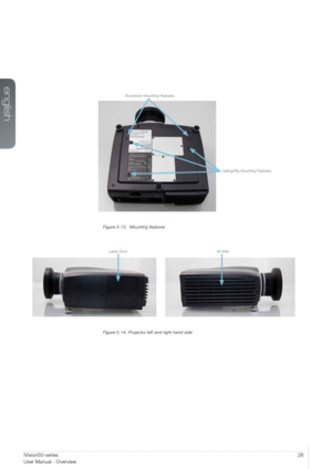 Page 2626User Manual - Introduction
Figure 5-13.  Mounting features
 
Figure 5-14. Projector left and right hand side
iVision50-series  
User Manual - Overview
Lamp Door Air Inlet
Ceiling/Rig Mounting Features
Accessory Mounting Features
english   