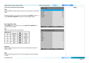 Page 38page 32
Operating Guide
USING THE PROJECTOR
Color menu continued from previous page
Trim
Adjust the RGB lift and gain settings to improve the color balance of th\
e projected 
image.
Highlight the setting you wish to edit, and then either press ENTER to access it, or 
use the LEFT  and RIGHT  arrow buttons to switch between values.
Hue / Saturation / Gain
Press ENTER to open a submenu, then use the LEFT  and RIGHT  arrow 
buttons to move the sliders.
Hue
Adjust hue of the main color as shown below:
Main...