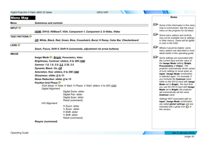 Page 52page 46
Operating Guide
MENU MAP
Menu Map
Menu Submenus and controls
INPUT 
HDMI, DVI-D, HDBaseT, VGA, Component 1, Component 2, S-Video, Video
TEST PATTERN 
Off, White, Black, Red, Green, Blue, Crosshatch, Burst, H Ramp, Color Bar, Checkerboard
LENS 
Zoom, Focus, Shift V, Shift H (commands, adjustment via arrow buttons)
IMAGE
Image Mode : Bright, Presentation, Video
Brightness, Contrast: sliders, 0 to 200 (100)
Gamma: 1.0, 1.8, 2.0, 2.2, 2.35, 2.5
Dynamic Black: On, Off
Saturation, Hue: sliders, 0 to...
