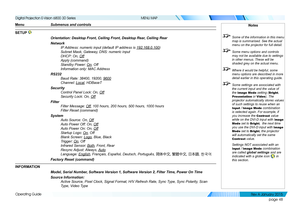 Page 54page 48
Operating Guide
MENU MAP
SETUP 
Orientation: Desktop Front, Ceiling Front, Desktop Rear, Ceiling Rear
Network
IP Address: numeric input (default IP address is 192.168.0.100)
Subnet Mask, Gateway, DNS: numeric input
DHCP: On, Off
Apply (command)
Standby Power: On, Off
Information only: MAC Address
RS232
Baud Rate: 38400, 19200, 9600
Channel: Local, HDBaseT
Security
Control Panel Lock: On, Off
Security Lock: On, Off
Filter
Filter Message: Off, 100 hours, 200 hours, 500 hours, 1000 hours
Filter...