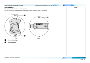 Page 20page 12
Installation and Quick-Start Guide
POSITIONING THE SCREEN AND PROJECTOR
Roll and pitch
The projector can be operated in numerous positions.
The only non-workable angle is in portrait mode with inputs facing upwar\
d, as shown in the diagram.
1 Non-workable angle
2 Workable angles
Notes
360°2
Pitch
30°
330°
2
1
Roll
   
Digital Projection HIGHlite Laser 3D Series 
Rev C Februar y 2015  