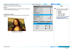 Page 61page 53
Operating Guide
USING THE PROJECTOR
Geometry menu continued from previous page
Corners
For each corner, apply horizontal and / or vertical correction as necessary to 
restore the rectangular shape of the image.
Top Right Cor ner example
In this illustration, the top right corner requires both horizontal and vertical 
correction.
SelectItem
[Menu] Return
Geometry >>
Overscan
Keystone
Rotation
Pincushion /Barrel
Top Left Corner
Aspect
Ratio
Off
16:10
Top
Right Corner
Bottom LeftCorner
Bottom...