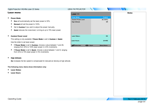 Page 72page 64
Operating Guide
USING THE PROJECTOR
Laser menu
• Power Mode
• Eco will automatically set the laser power to 30%.
• Normal will set the power to 100%.
• Set to Custom if you wish to adjust the power manually.
• Quiet reduces the noise level, running at up to 75% laser power.
• Custom Power Level
This setting is only available if Power Mode is set to Custom or Quiet.
Use the slider to set laser power:
• If Power Mode is set to Custom, choose a value between 1 and 28, 
ranging from 30% to 100% laser...